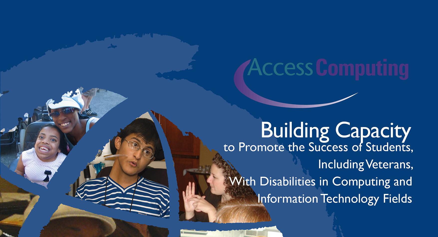 AccessComputing Building Capacity to Promote the Success of Students, Including Veterans, With Disabilities in Computing and Information Technology Fields (2011)